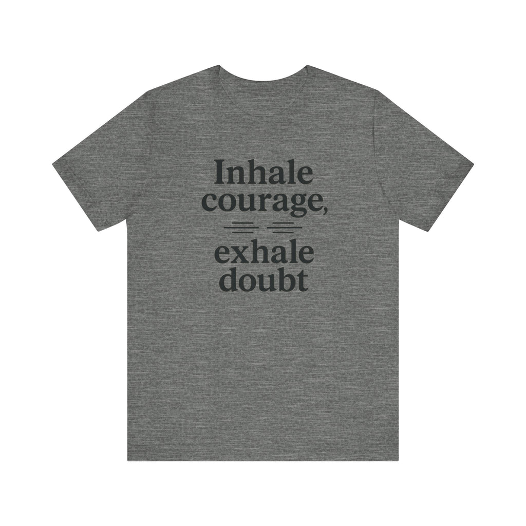 Inhale Courage, Exhale Doubt, Minimalist Motivational T-Shirt, Mindfulness Quote Tee, Zentra Studio