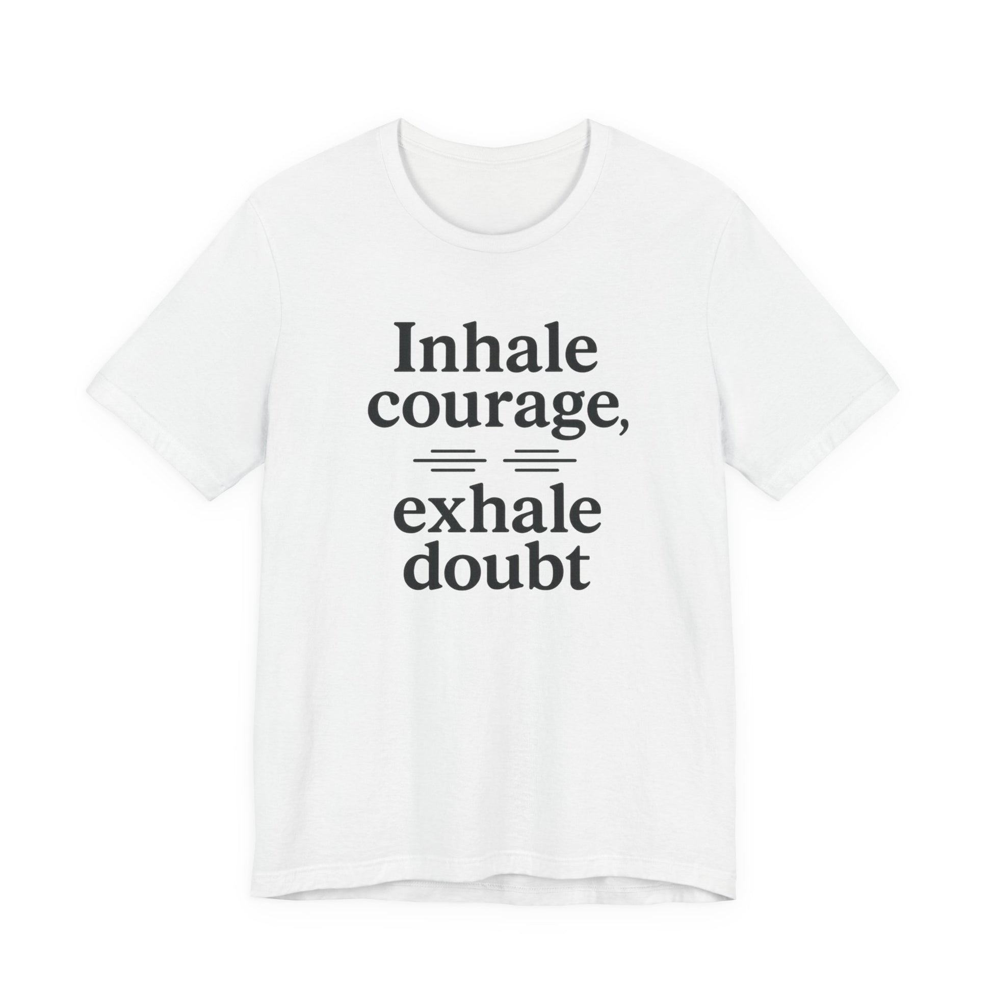 Inhale Courage, Exhale Doubt, Minimalist Motivational T-Shirt, Mindfulness Quote Tee, Zentra Studio