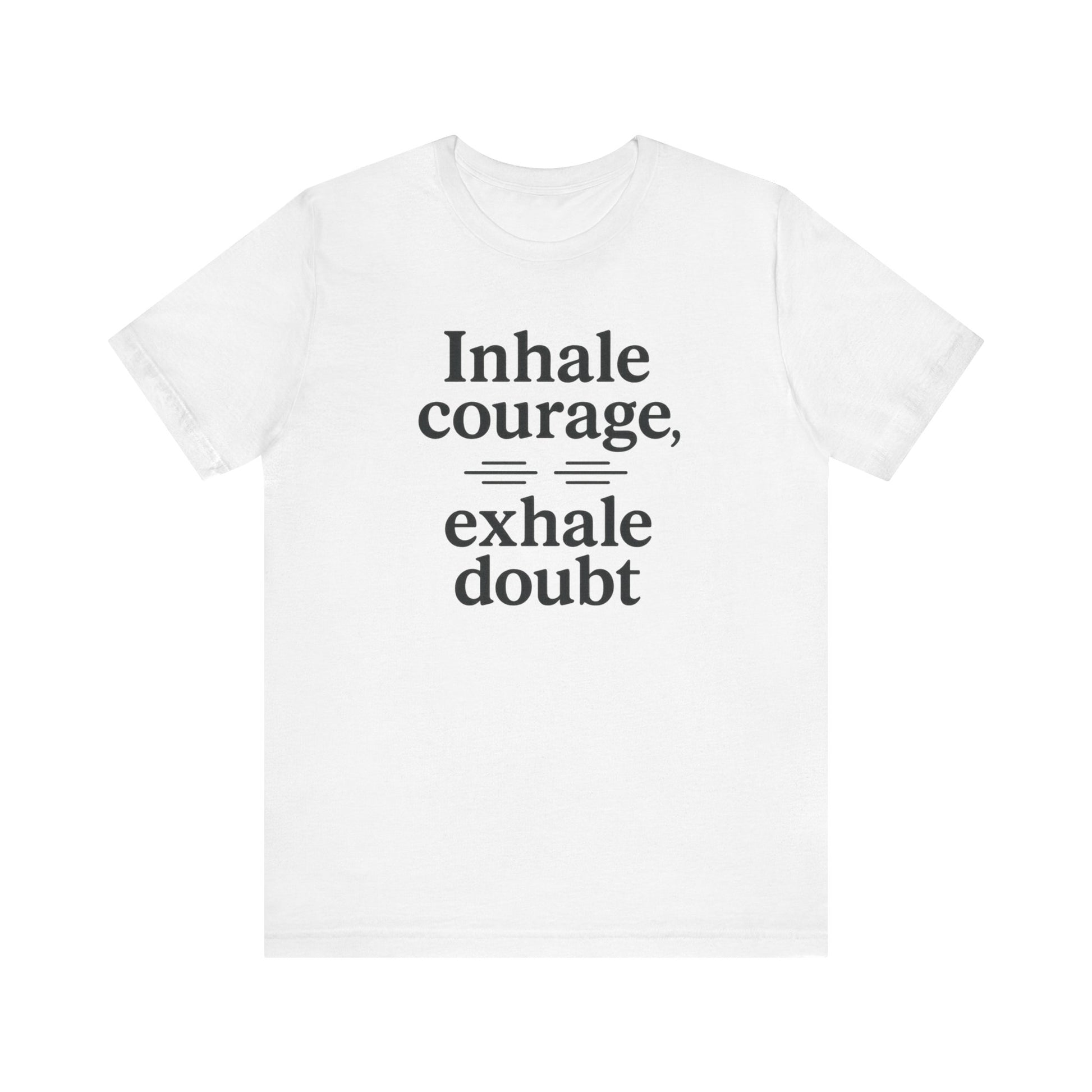 Inhale Courage, Exhale Doubt, Minimalist Motivational T-Shirt, Mindfulness Quote Tee, Zentra Studio