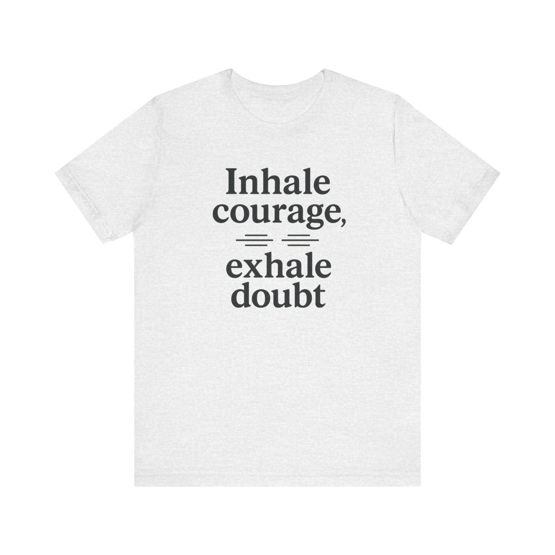 Inhale Courage, Exhale Doubt, Minimalist Motivational T-Shirt, Mindfulness Quote Tee, Zentra Studio
