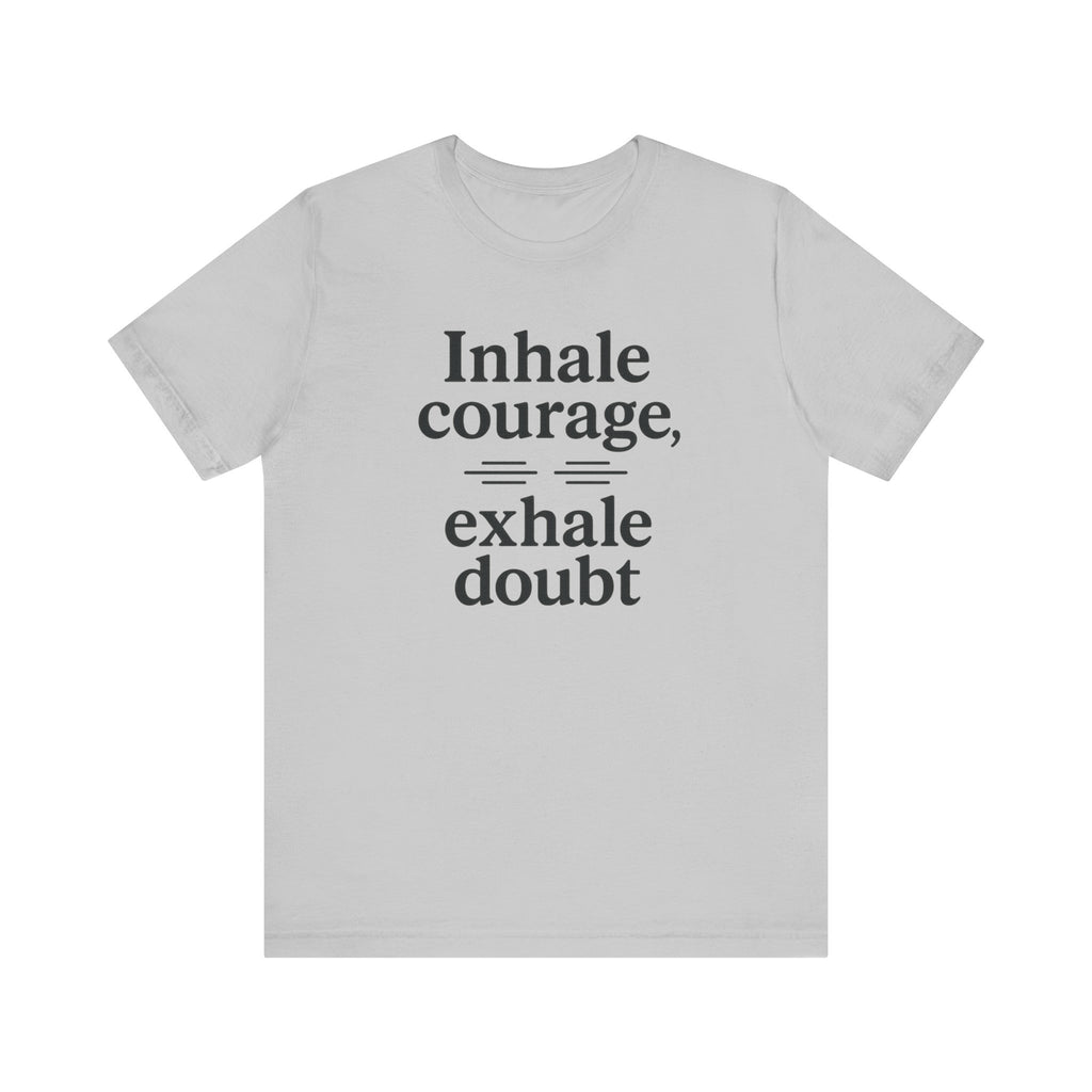 Inhale Courage, Exhale Doubt, Minimalist Motivational T-Shirt, Mindfulness Quote Tee, Zentra Studio