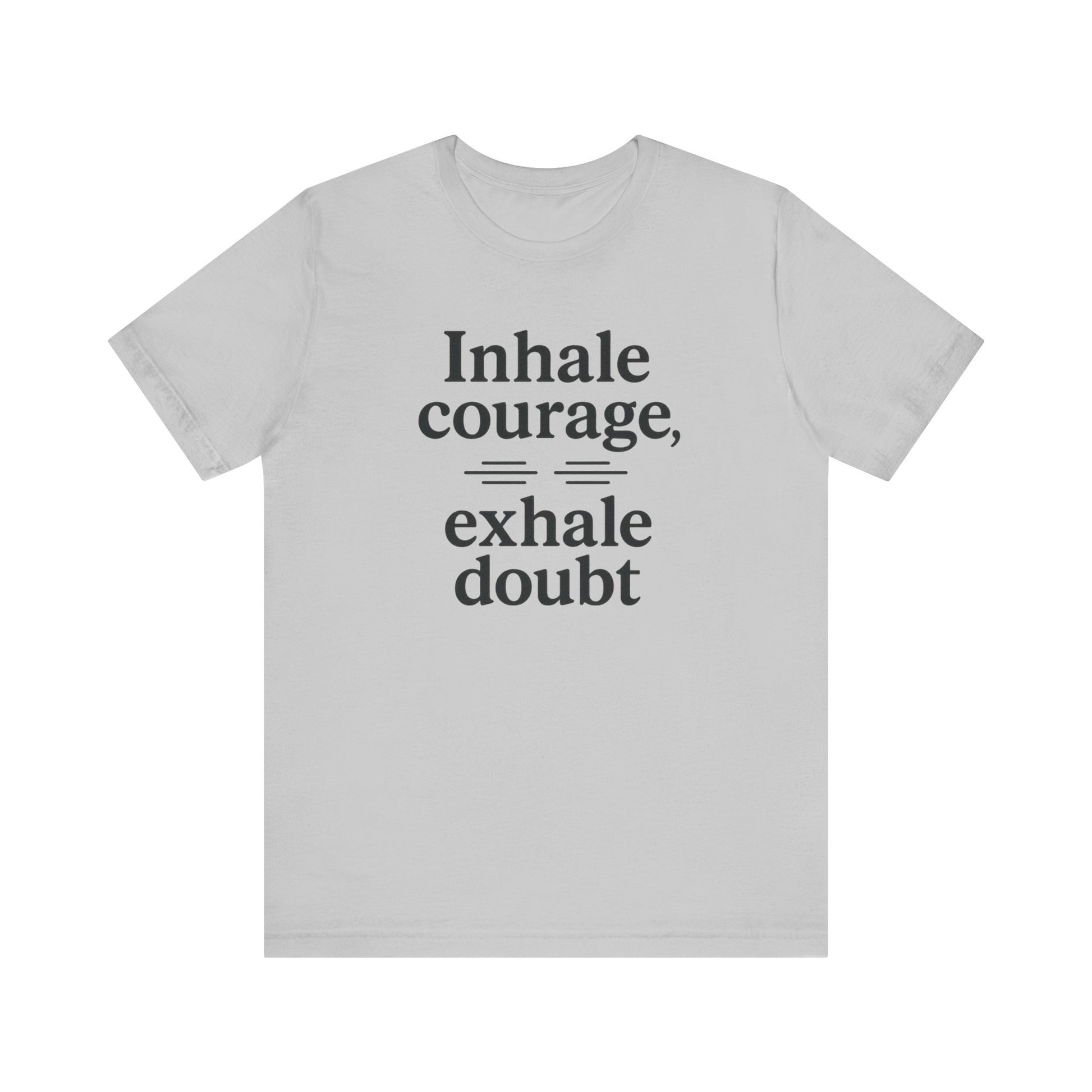 Inhale Courage, Exhale Doubt, Minimalist Motivational T-Shirt, Mindfulness Quote Tee, Zentra Studio