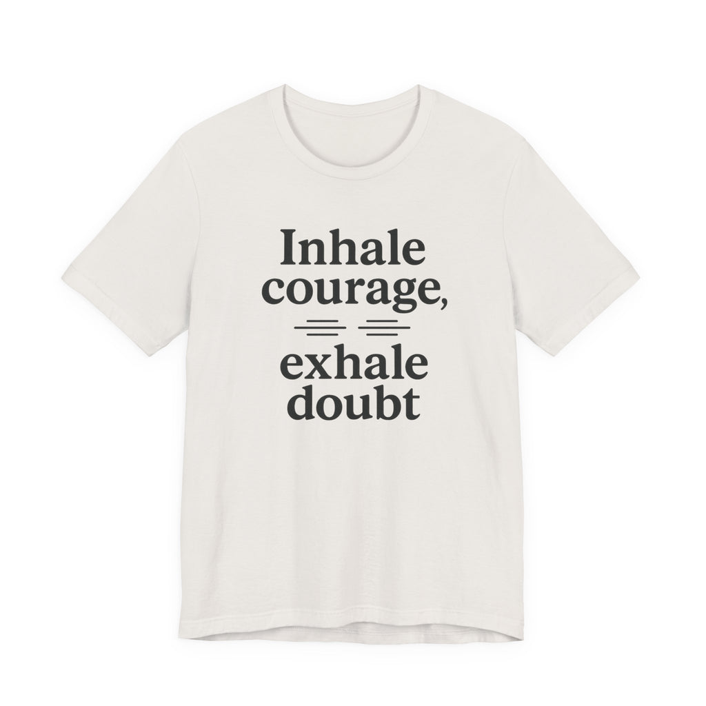 Inhale Courage, Exhale Doubt, Minimalist Motivational T-Shirt, Mindfulness Quote Tee, Zentra Studio