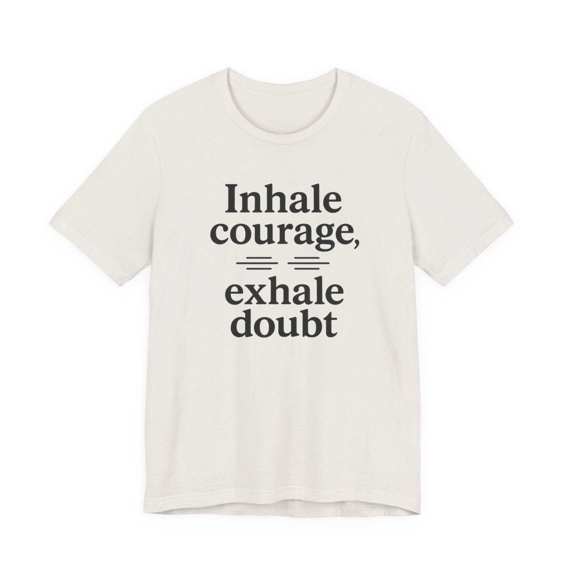 Inhale Courage, Exhale Doubt, Minimalist Motivational T-Shirt, Mindfulness Quote Tee, Zentra Studio