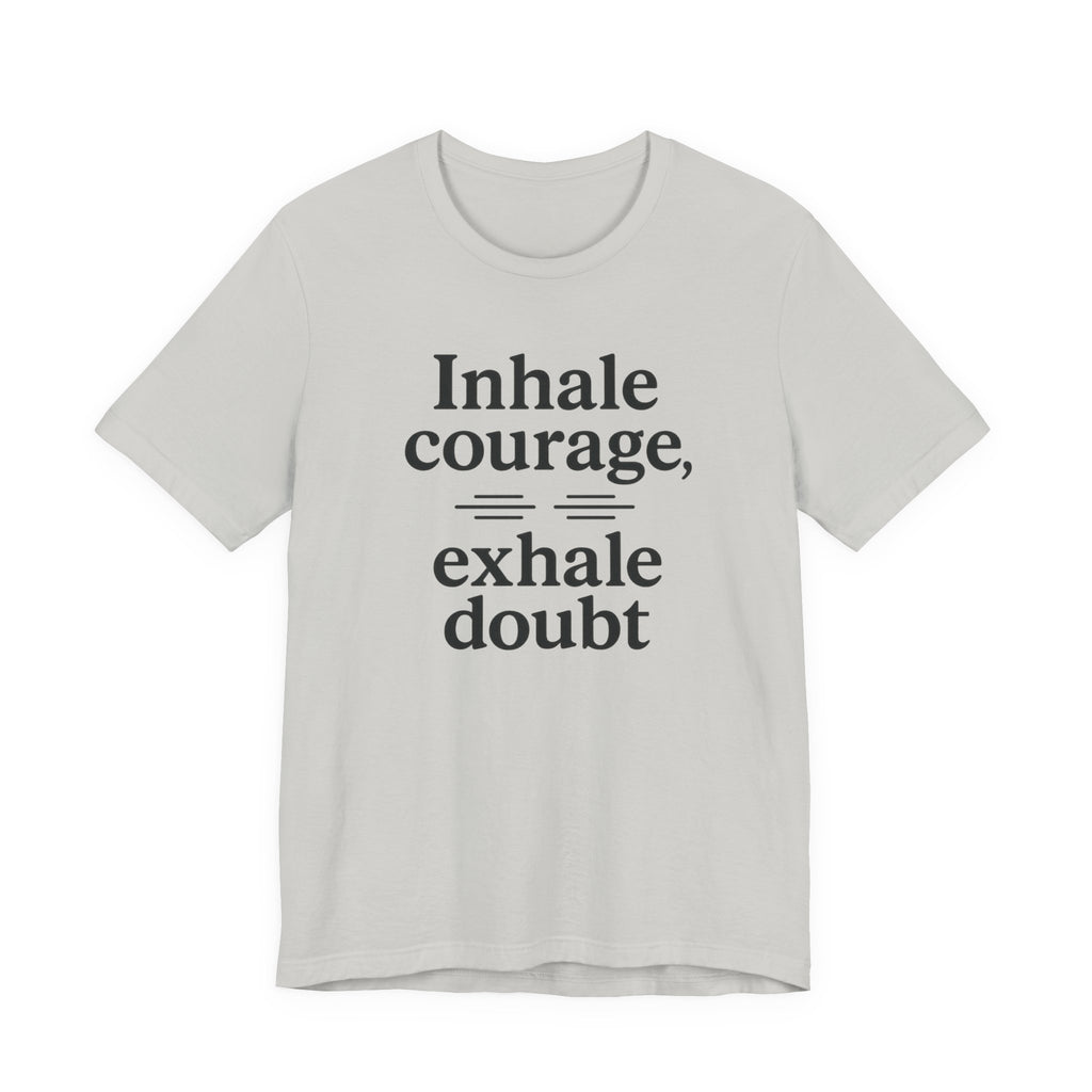 Inhale Courage, Exhale Doubt, Minimalist Motivational T-Shirt, Mindfulness Quote Tee, Zentra Studio