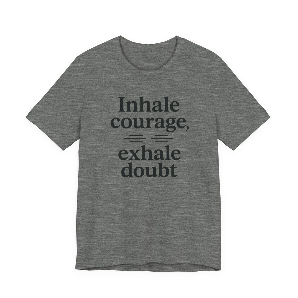 Inhale Courage, Exhale Doubt, Minimalist Motivational T-Shirt, Mindfulness Quote Tee, Zentra Studio