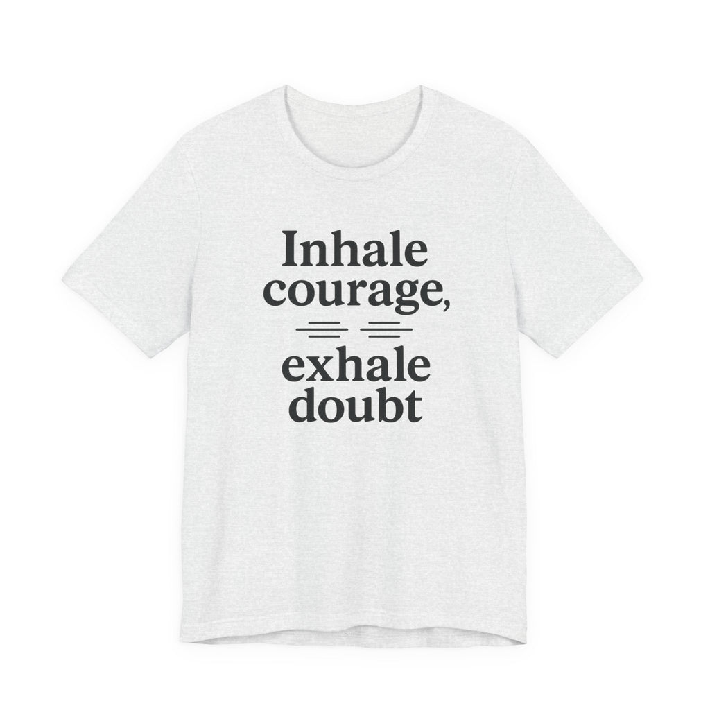 Inhale Courage, Exhale Doubt, Minimalist Motivational T-Shirt, Mindfulness Quote Tee, Zentra Studio