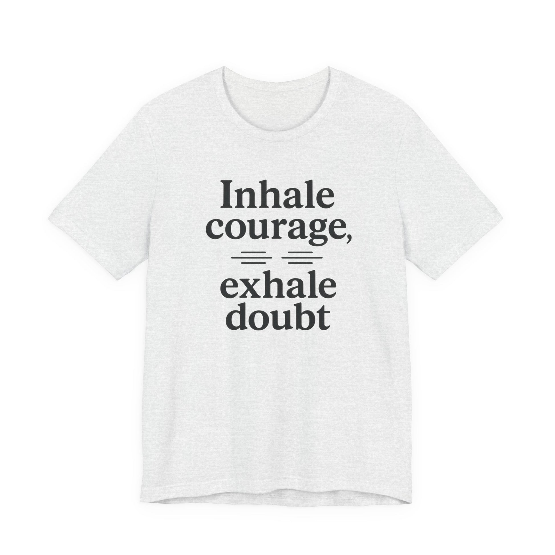 Inhale Courage, Exhale Doubt, Minimalist Motivational T-Shirt, Mindfulness Quote Tee, Zentra Studio