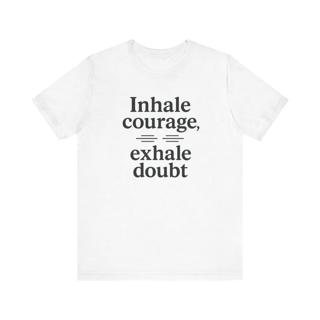 Inhale Courage, Exhale Doubt, Minimalist Motivational T-Shirt, Mindfulness Quote Tee, Zentra Studio