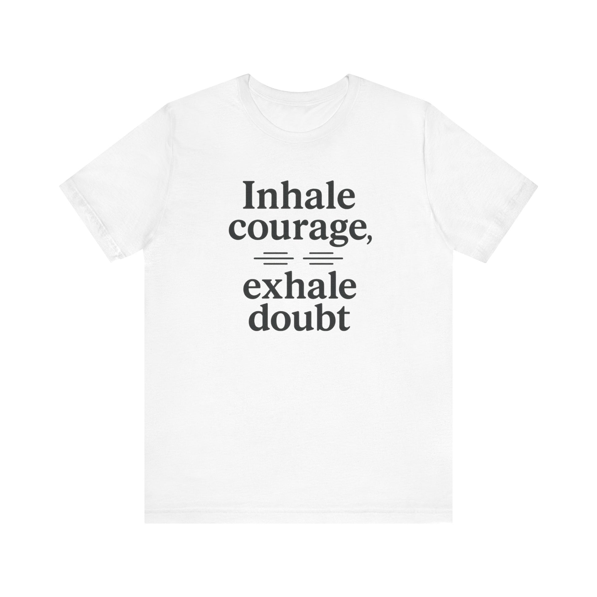 Inhale Courage, Exhale Doubt, Minimalist Motivational T-Shirt, Mindfulness Quote Tee, Zentra Studio