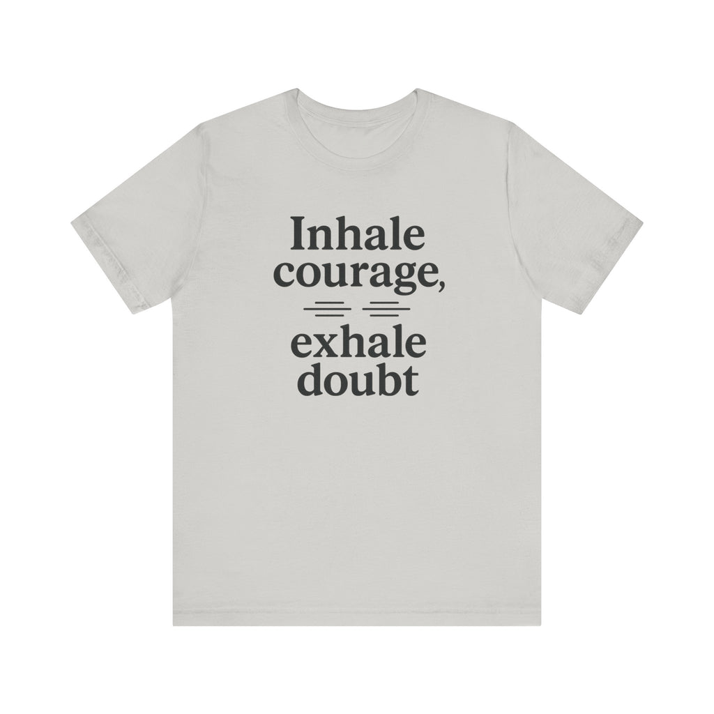 Inhale Courage, Exhale Doubt, Minimalist Motivational T-Shirt, Mindfulness Quote Tee, Zentra Studio