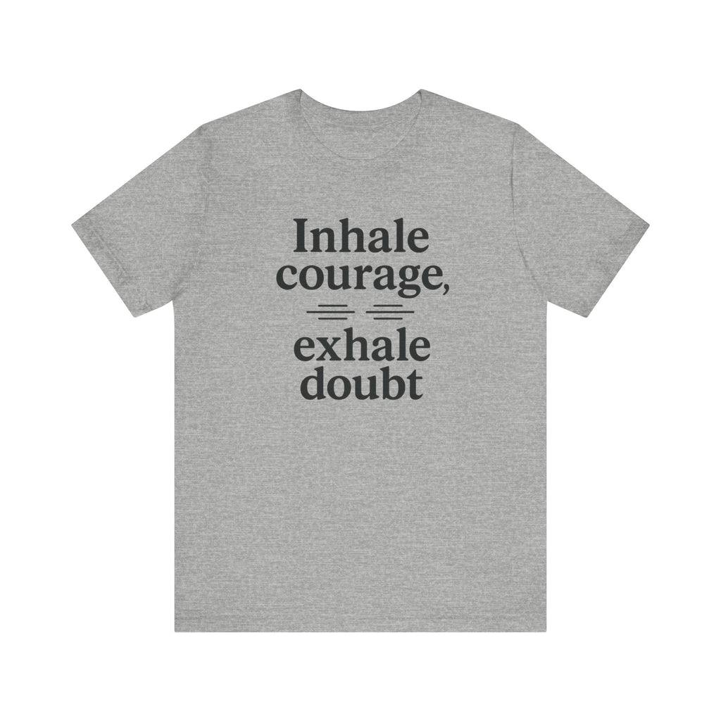 Inhale Courage, Exhale Doubt, Minimalist Motivational T-Shirt, Mindfulness Quote Tee, Zentra Studio