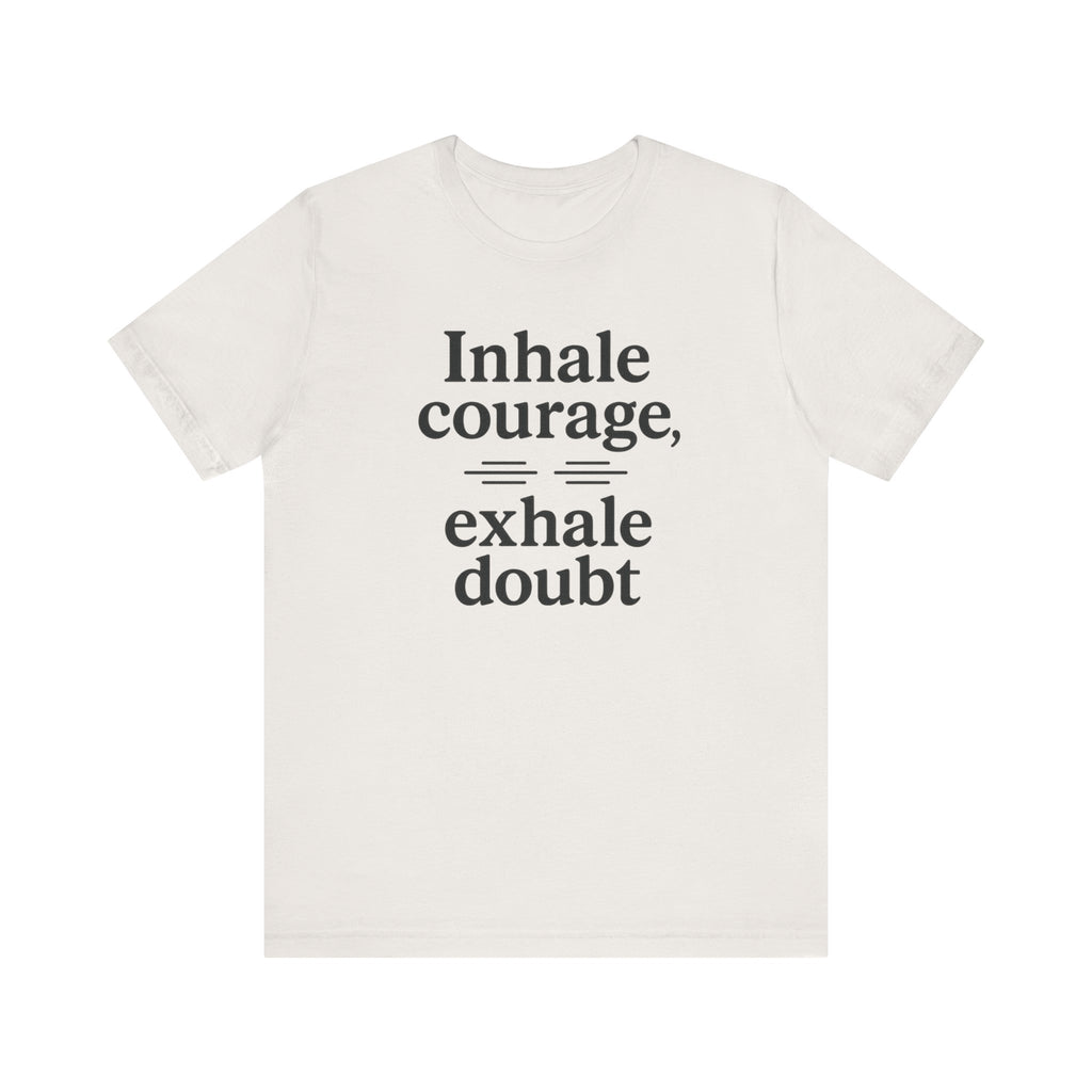Inhale Courage, Exhale Doubt, Minimalist Motivational T-Shirt, Mindfulness Quote Tee, Zentra Studio