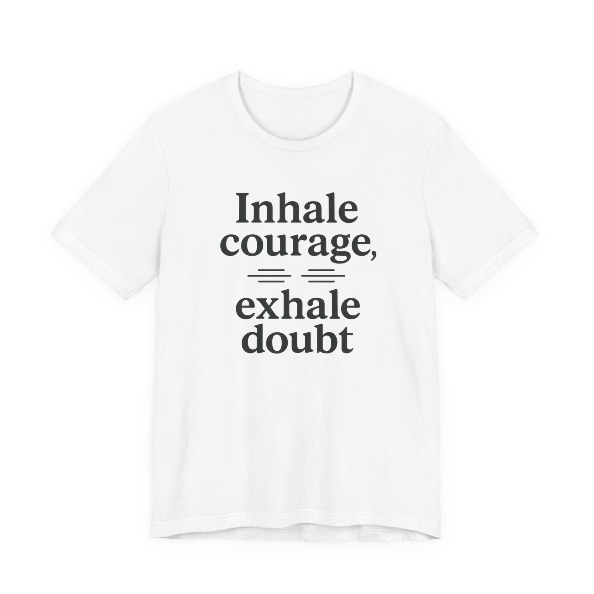 Inhale Courage, Exhale Doubt, Minimalist Motivational T-Shirt, Mindfulness Quote Tee, Zentra Studio